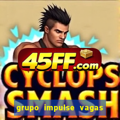 grupo impulse vagas home office